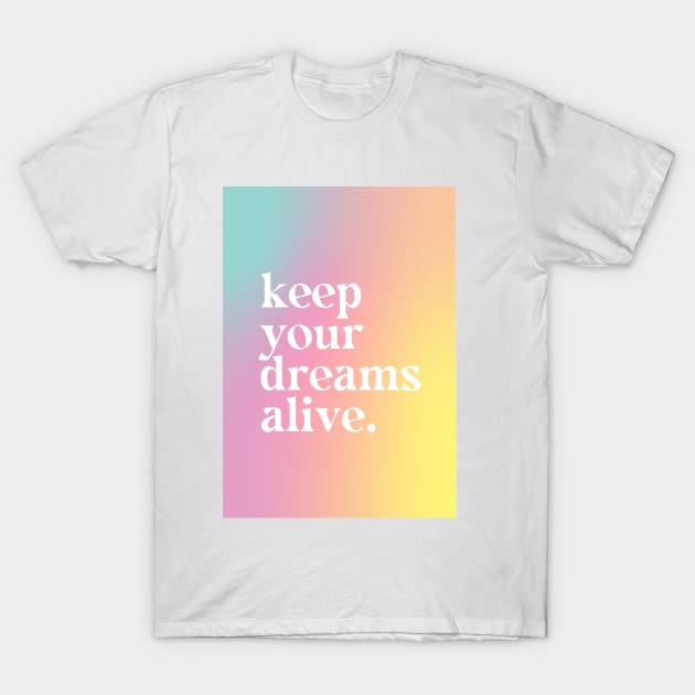 Keep Your Dreams Alive - Motivational Quote T-Shirt by Aanmah Shop